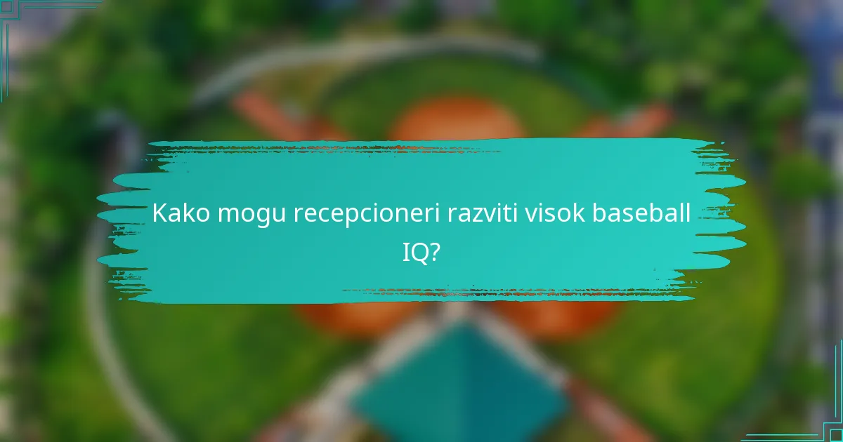 Kako mogu recepcioneri razviti visok baseball IQ?