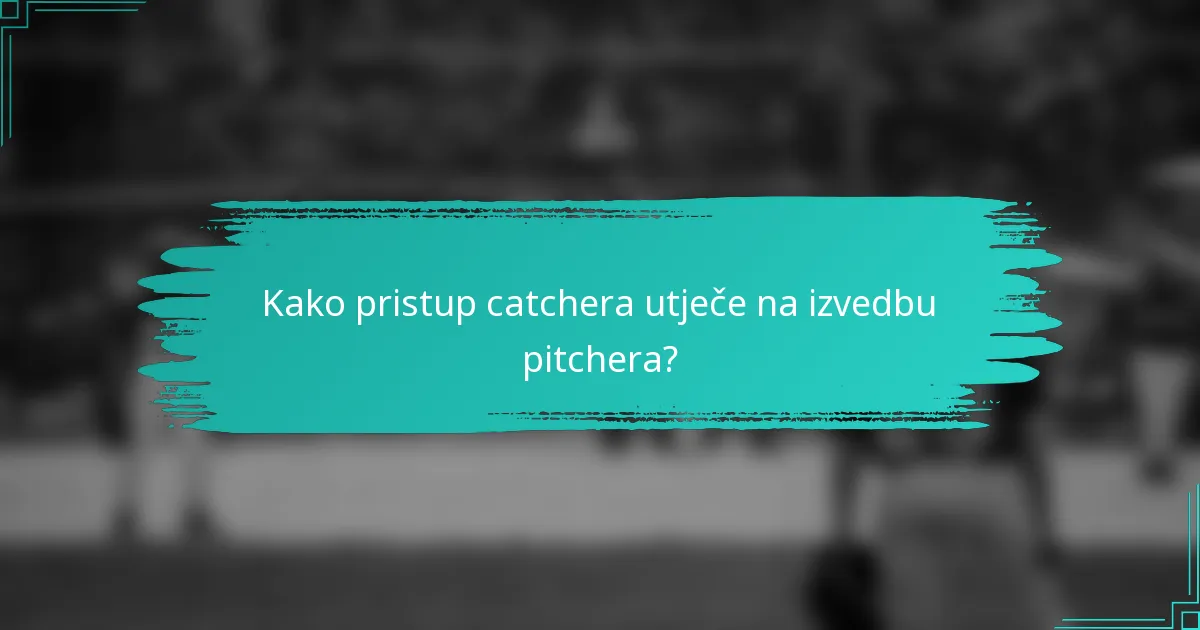 Kako pristup catchera utječe na izvedbu pitchera?