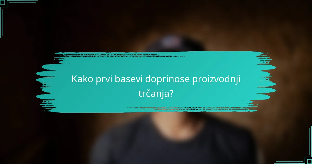 Kako prvi basevi doprinose proizvodnji trčanja?