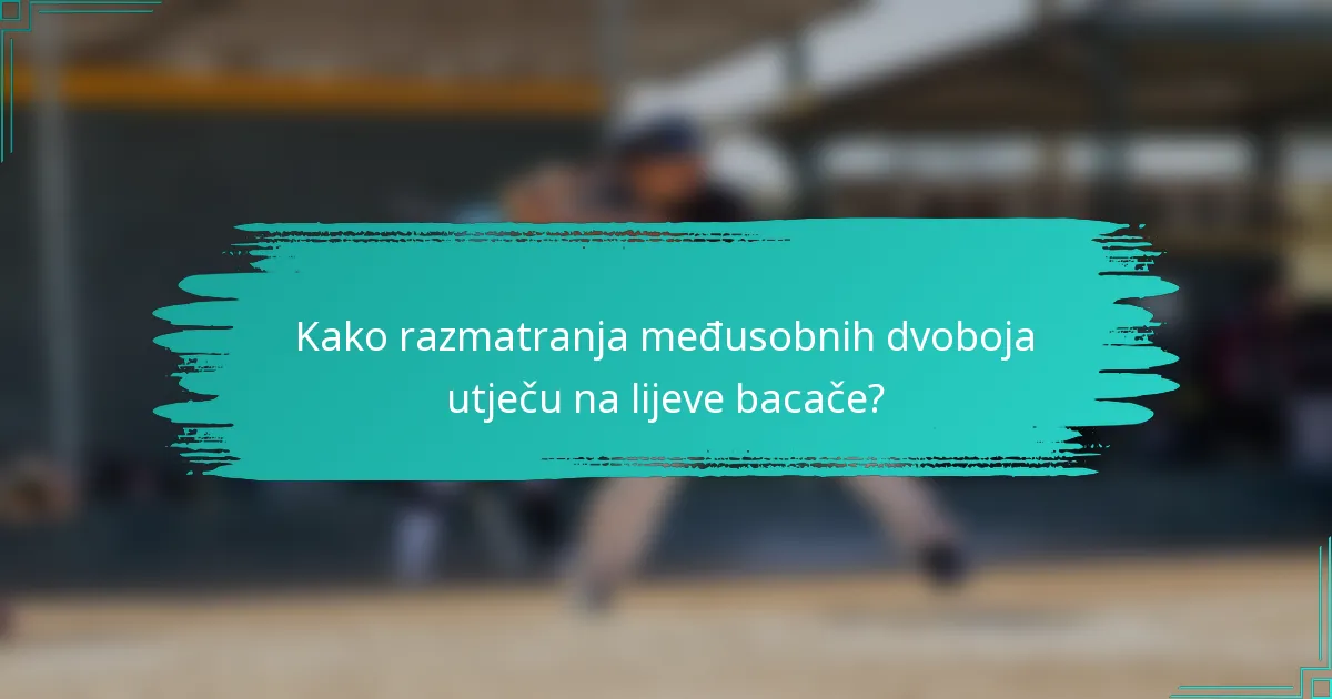 Kako razmatranja međusobnih dvoboja utječu na lijeve bacače?