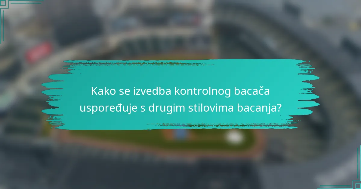 Kako se izvedba kontrolnog bacača uspoređuje s drugim stilovima bacanja?