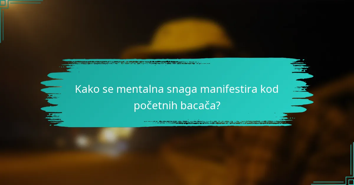 Kako se mentalna snaga manifestira kod početnih bacača?