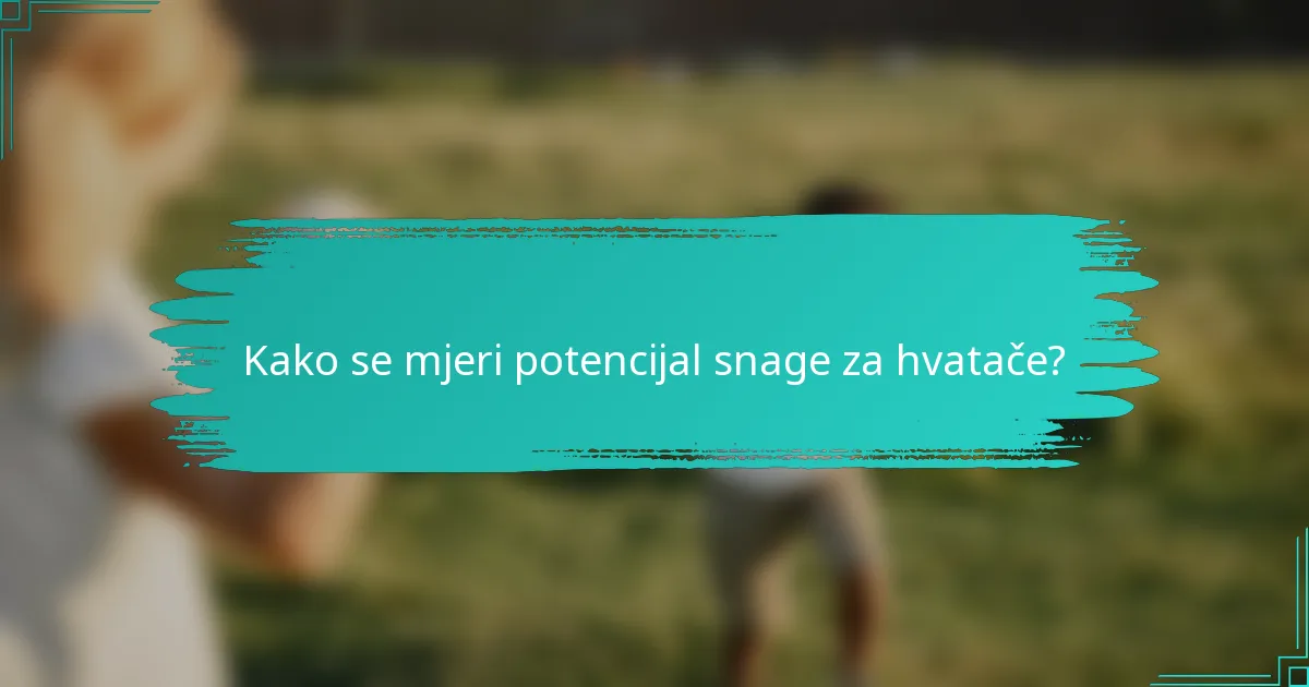 Kako se mjeri potencijal snage za hvatače?