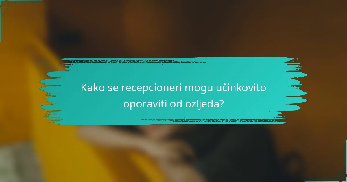 Kako se recepcioneri mogu učinkovito oporaviti od ozljeda?
