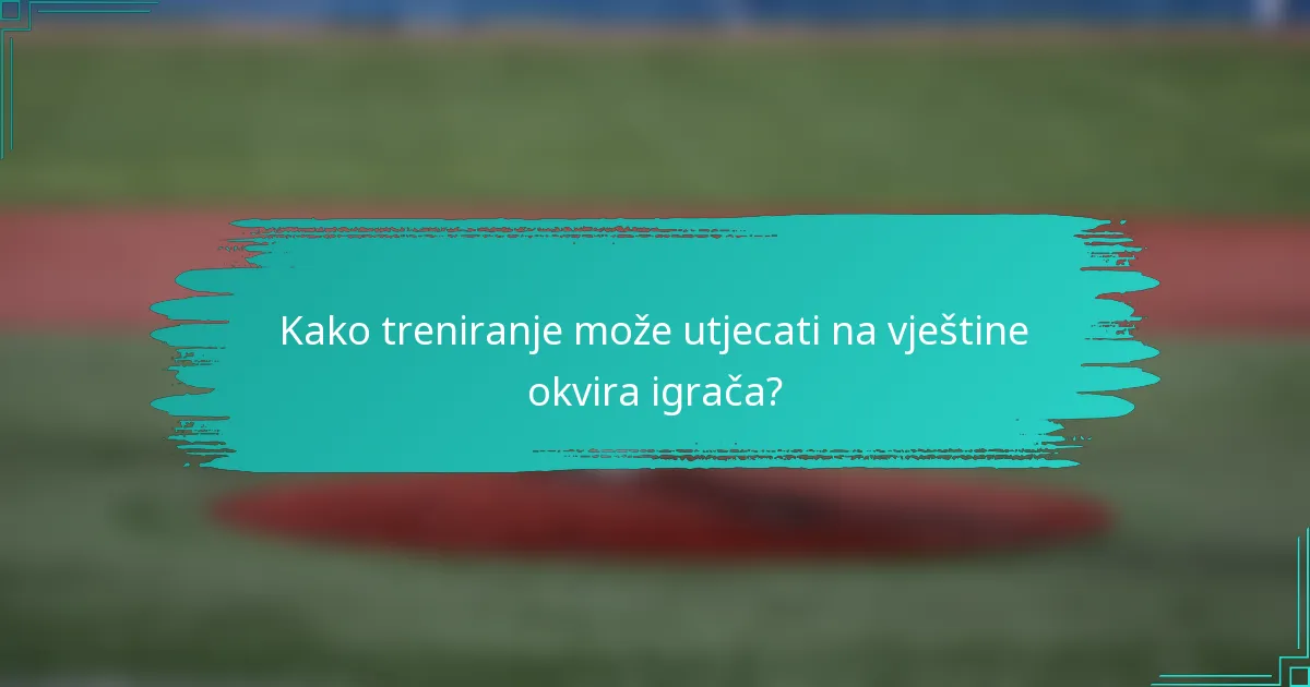 Kako treniranje može utjecati na vještine okvira igrača?