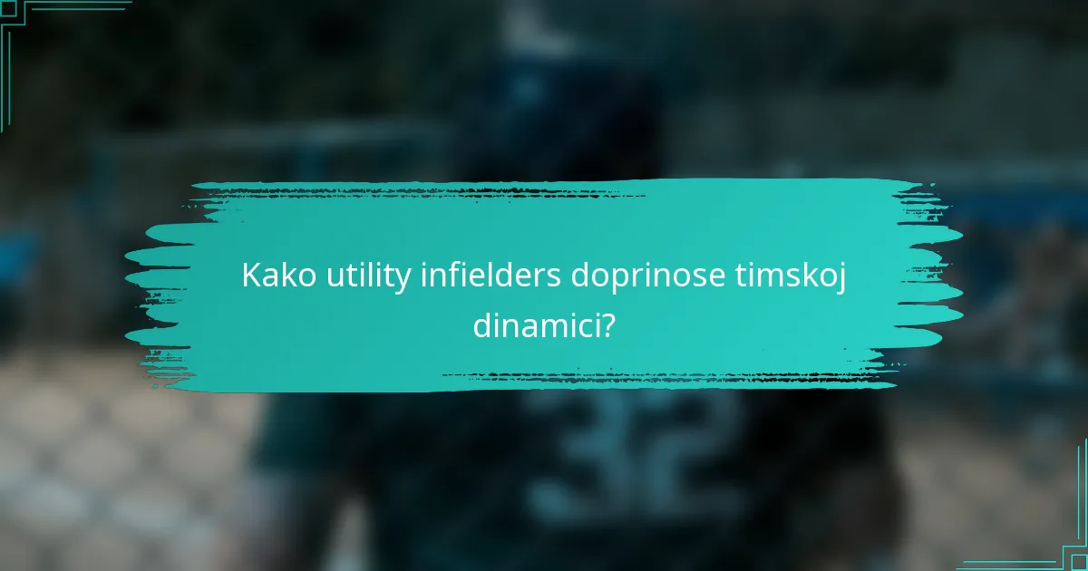 Kako utility infielders doprinose timskoj dinamici?