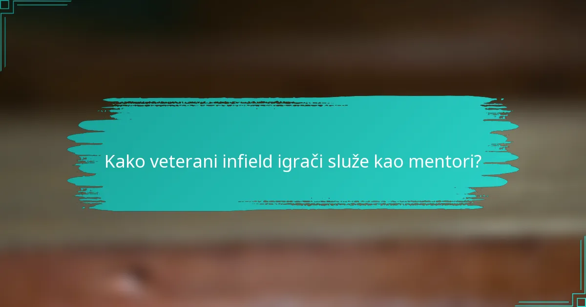 Kako veterani infield igrači služe kao mentori?