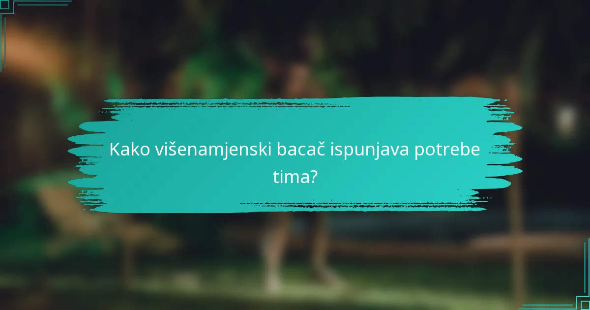 Kako višenamjenski bacač ispunjava potrebe tima?