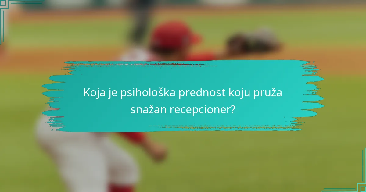 Koja je psihološka prednost koju pruža snažan recepcioner?