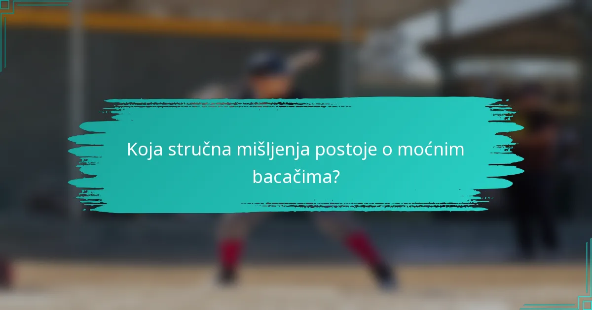 Koja stručna mišljenja postoje o moćnim bacačima?