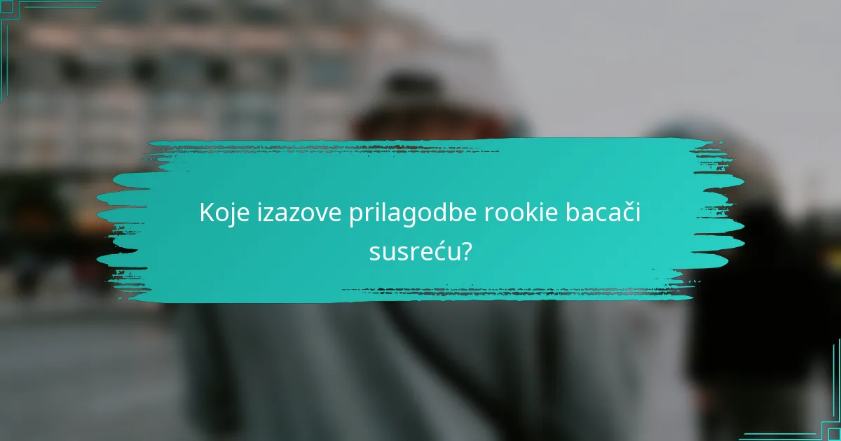 Koje izazove prilagodbe rookie bacači susreću?