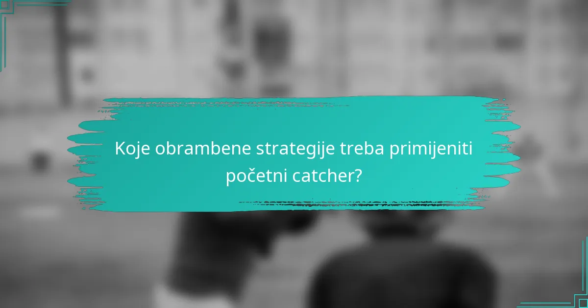 Koje obrambene strategije treba primijeniti početni catcher?