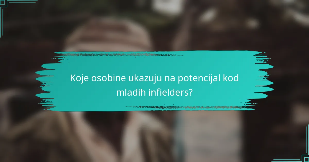 Koje osobine ukazuju na potencijal kod mladih infielders?
