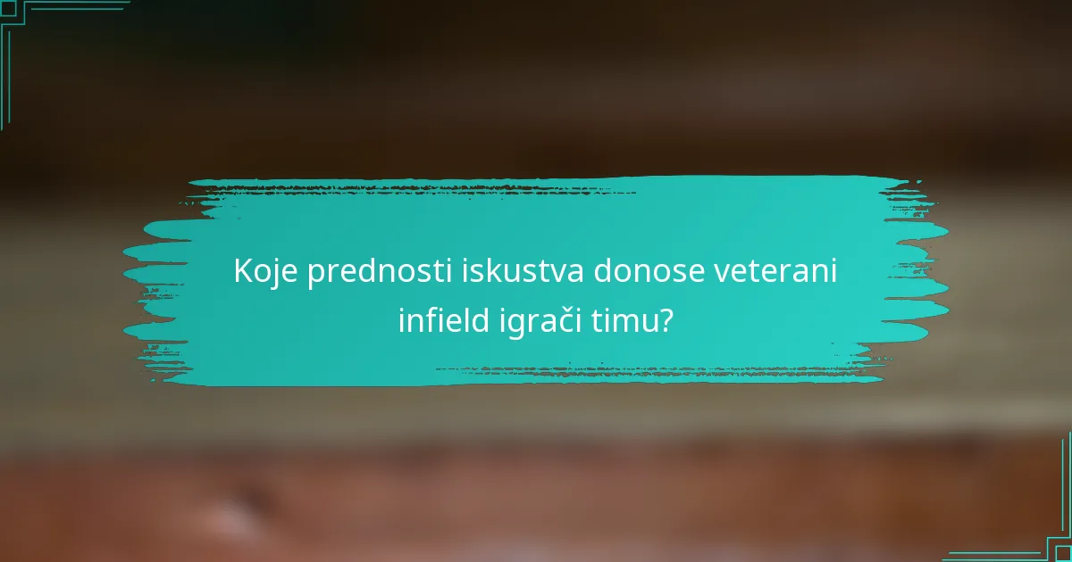 Koje prednosti iskustva donose veterani infield igrači timu?