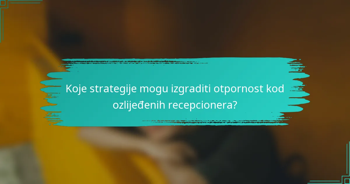 Koje strategije mogu izgraditi otpornost kod ozlijeđenih recepcionera?