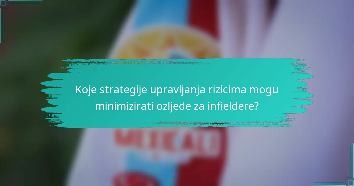 Koje strategije upravljanja rizicima mogu minimizirati ozljede za infieldere?