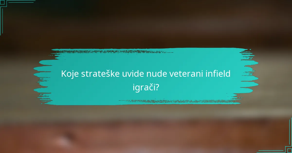 Koje strateške uvide nude veterani infield igrači?