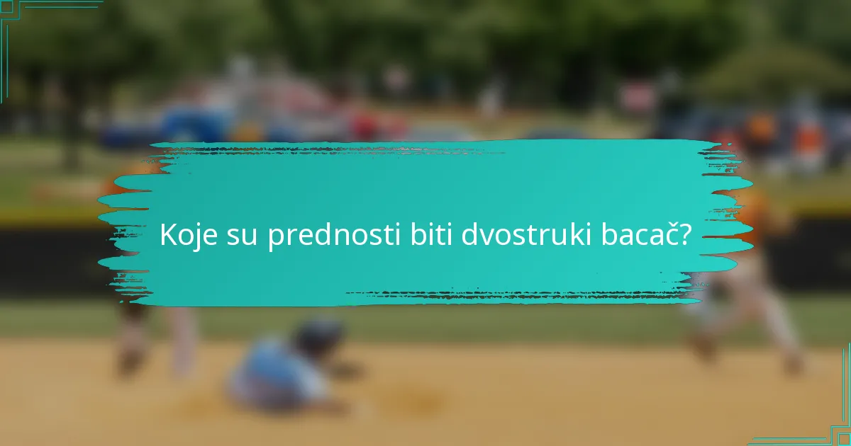 Koje su prednosti biti dvostruki bacač?