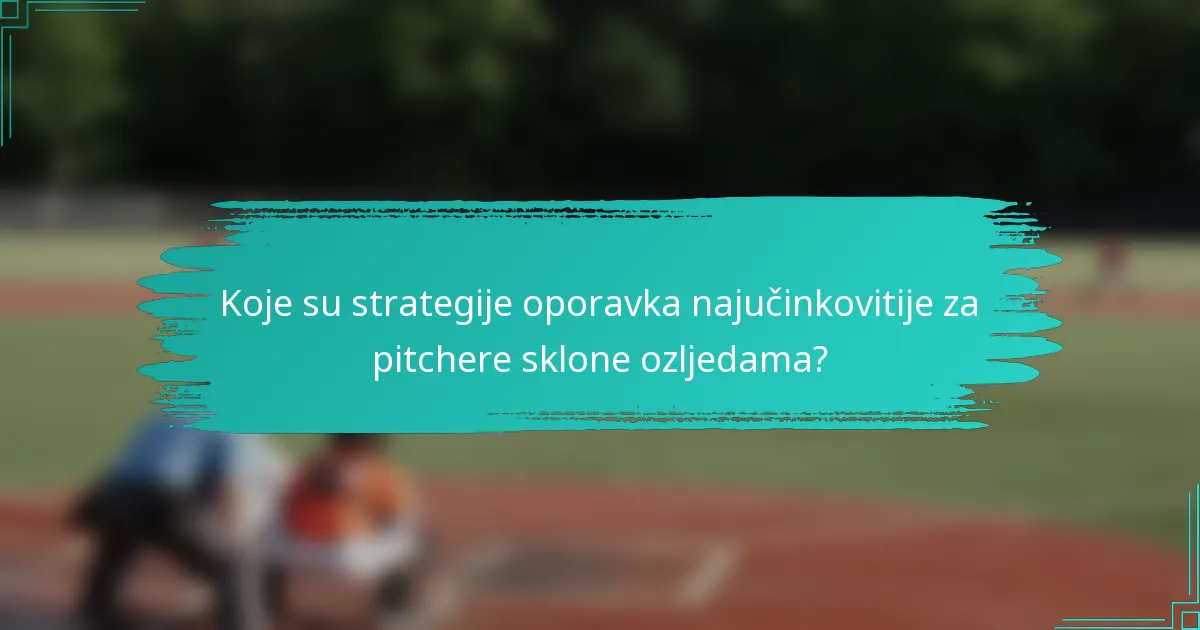 Koje su strategije oporavka najučinkovitije za pitchere sklone ozljedama?