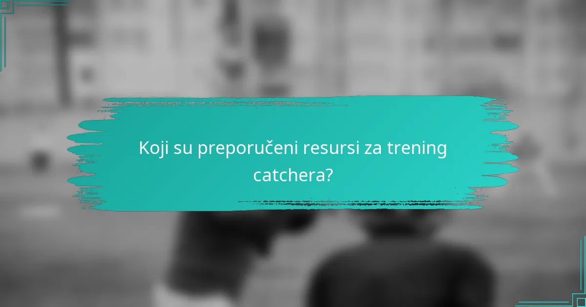 Koji su preporučeni resursi za trening catchera?