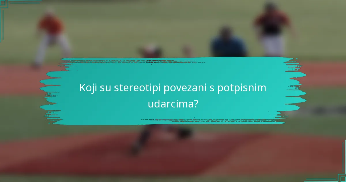Koji su stereotipi povezani s potpisnim udarcima?