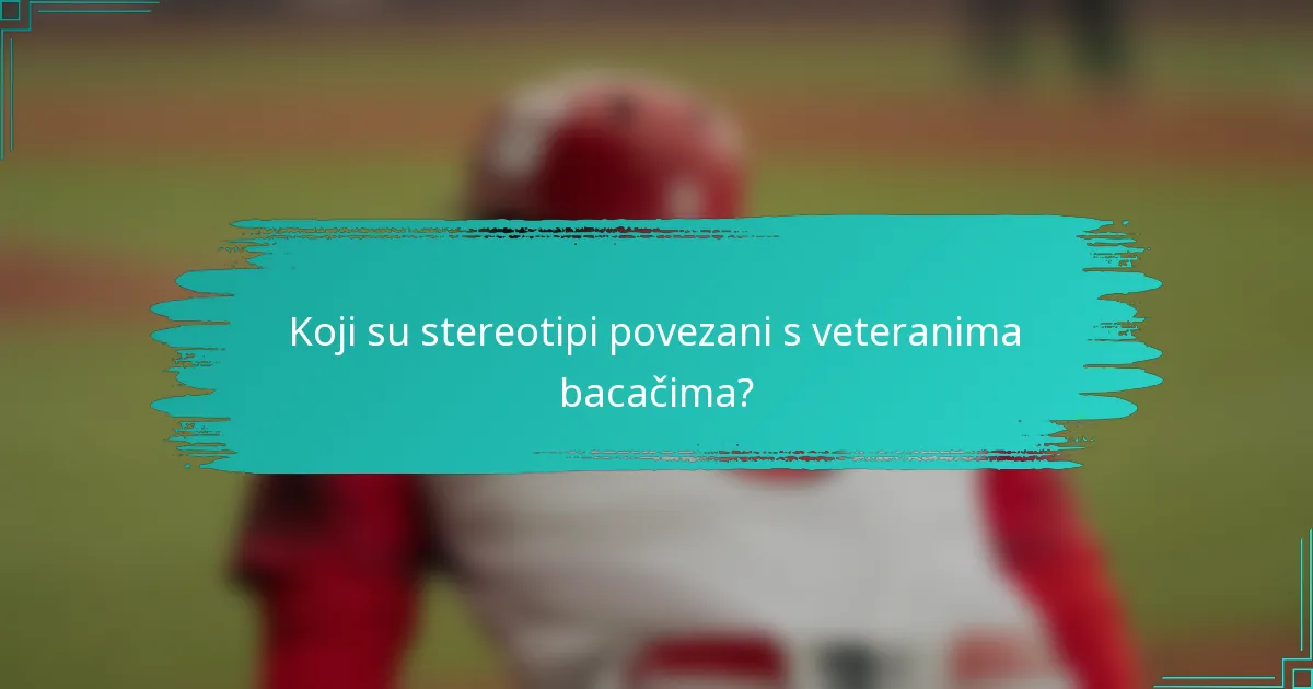Koji su stereotipi povezani s veteranima bacačima?