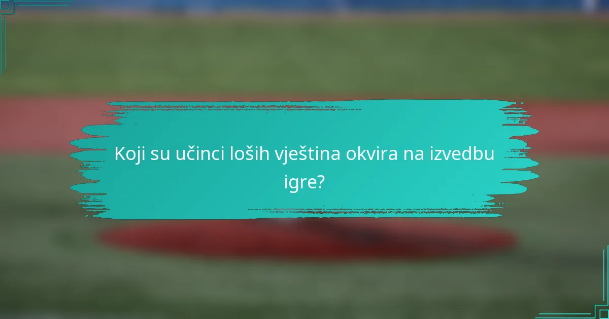 Koji su učinci loših vještina okvira na izvedbu igre?