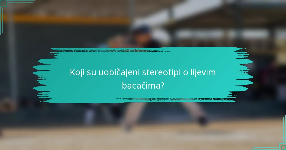 Koji su uobičajeni stereotipi o lijevim bacačima?