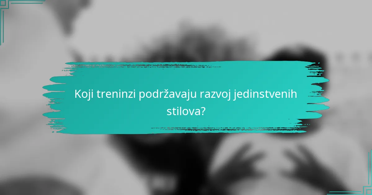 Koji treninzi podržavaju razvoj jedinstvenih stilova?