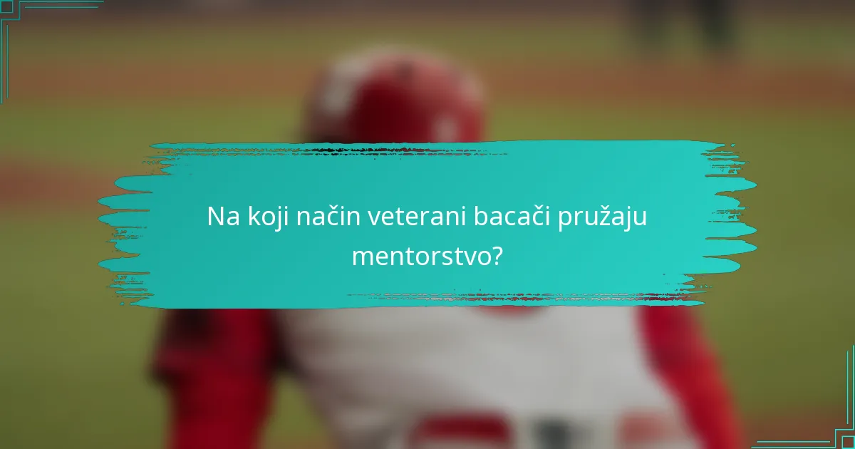 Na koji način veterani bacači pružaju mentorstvo?